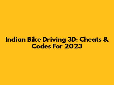 Indian Bike Driving 3D: Cheats & Codes For 2023
