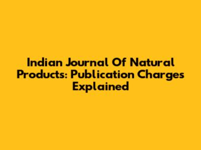 Indian Journal Of Natural Products: Publication Charges Explained