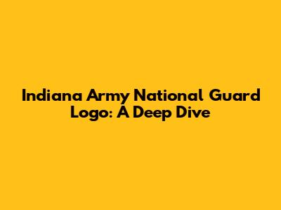 Indiana Army National Guard Logo: A Deep Dive