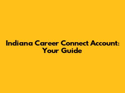 Indiana Career Connect Account: Your Guide