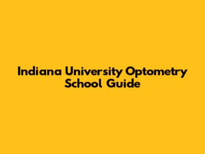 Indiana University Optometry School Guide