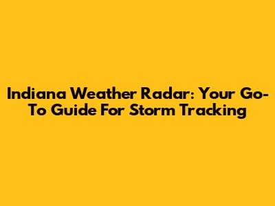 Indiana Weather Radar: Your Go-To Guide For Storm Tracking