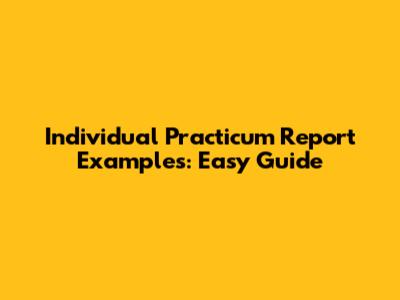 Individual Practicum Report Examples: Easy Guide