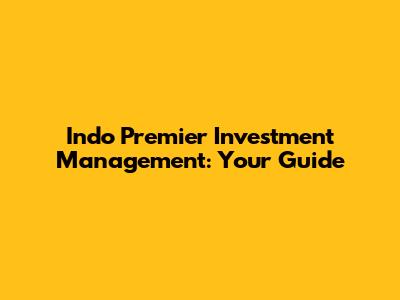 Indo Premier Investment Management: Your Guide