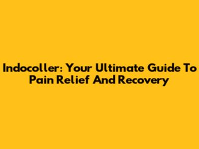 Indocoller: Your Ultimate Guide To Pain Relief And Recovery