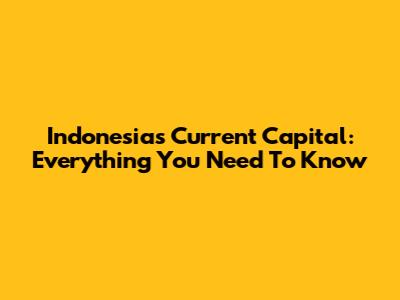 Indonesia's Current Capital: Everything You Need To Know