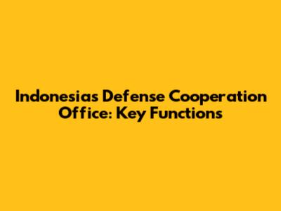 Indonesia's Defense Cooperation Office: Key Functions