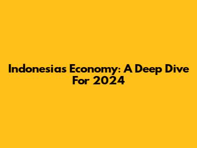 Indonesia's Economy: A Deep Dive For 2024