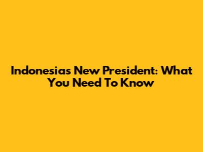 Indonesia's New President: What You Need To Know