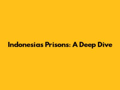 Indonesia's Prisons: A Deep Dive