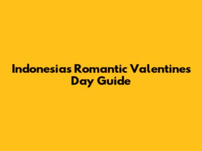 Indonesia's Romantic Valentine's Day Guide