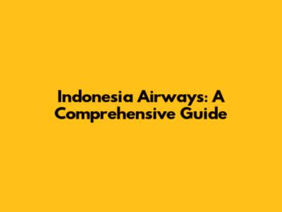 Indonesia Airways: A Comprehensive Guide