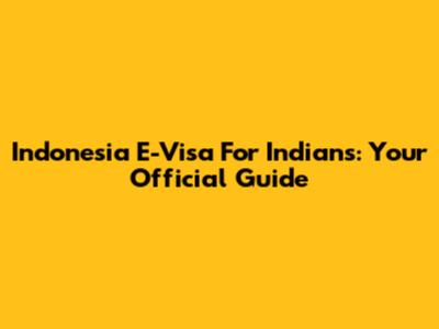 Indonesia E-Visa For Indians: Your Official Guide