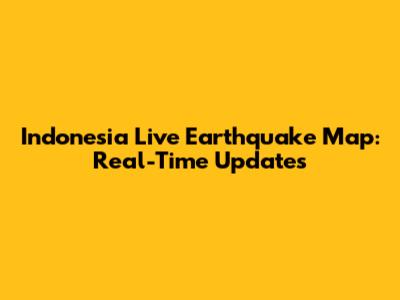 Indonesia Live Earthquake Map: Real-Time Updates