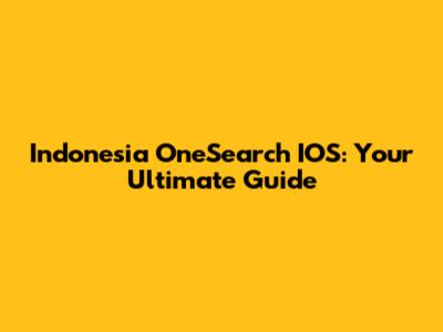 Indonesia OneSearch IOS: Your Ultimate Guide