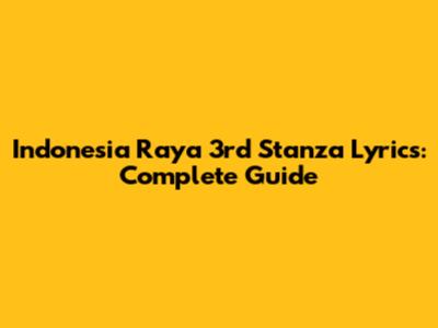 Indonesia Raya 3rd Stanza Lyrics: Complete Guide