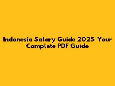 Indonesia Salary Guide 2025: Your Complete PDF Guide