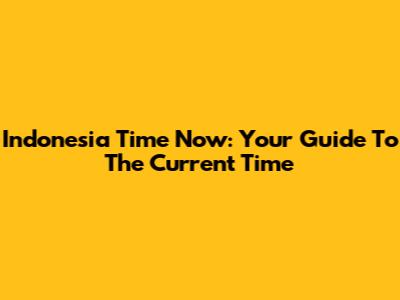 Indonesia Time Now: Your Guide To The Current Time