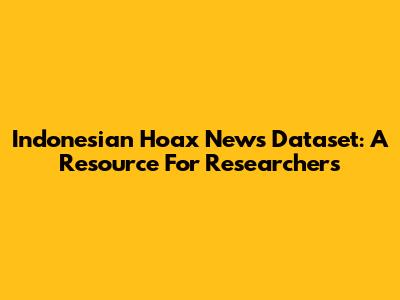 Indonesian Hoax News Dataset: A Resource For Researchers