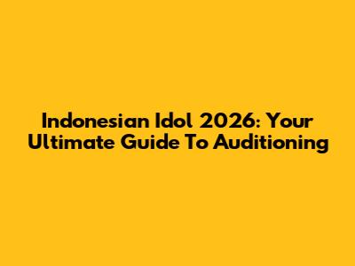 Indonesian Idol 2026: Your Ultimate Guide To Auditioning