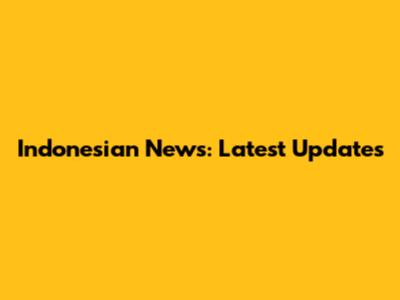 Indonesian News: Latest Updates