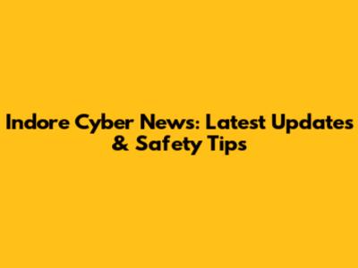 Indore Cyber News: Latest Updates & Safety Tips