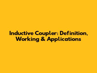 Inductive Coupler: Definition, Working & Applications