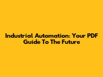 Industrial Automation: Your PDF Guide To The Future
