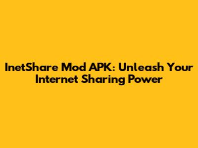 InetShare Mod APK: Unleash Your Internet Sharing Power