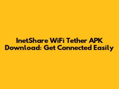 InetShare WiFi Tether APK Download: Get Connected Easily