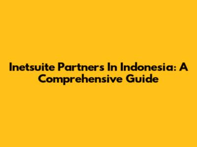 Inetsuite Partners In Indonesia: A Comprehensive Guide