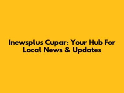 Inewsplus Cupar: Your Hub For Local News & Updates