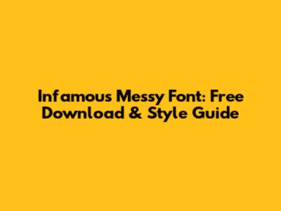 Infamous Messy Font: Free Download & Style Guide