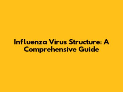 Influenza Virus Structure: A Comprehensive Guide