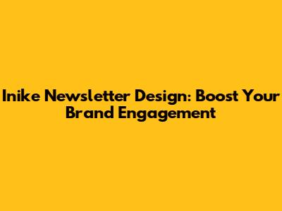 Inike Newsletter Design: Boost Your Brand Engagement