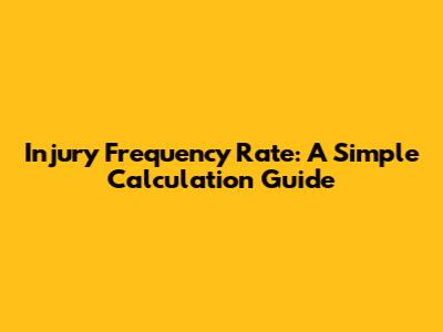Injury Frequency Rate: A Simple Calculation Guide