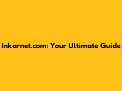 Inkarnet.com: Your Ultimate Guide