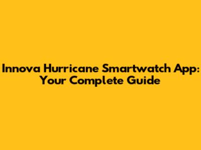 Innova Hurricane Smartwatch App: Your Complete Guide