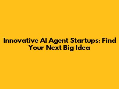 Innovative AI Agent Startups: Find Your Next Big Idea