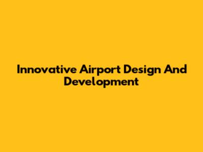 Innovative Airport Design And Development