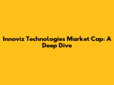 Innoviz Technologies Market Cap: A Deep Dive