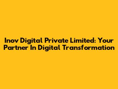 Inov Digital Private Limited: Your Partner In Digital Transformation