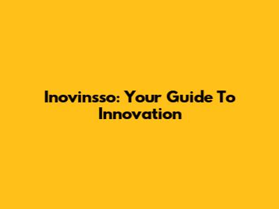 Inovinsso: Your Guide To Innovation
