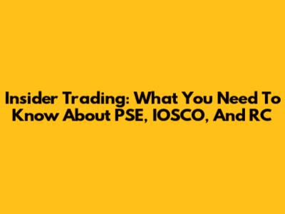 Insider Trading: What You Need To Know About PSE, IOSCO, And RC