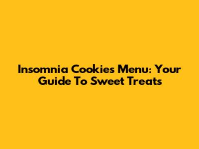 Insomnia Cookies Menu: Your Guide To Sweet Treats