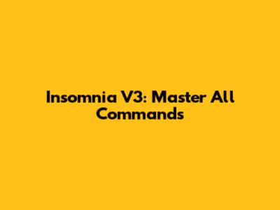 Insomnia V3: Master All Commands
