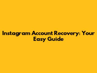 Instagram Account Recovery: Your Easy Guide