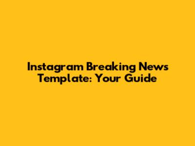 Instagram Breaking News Template: Your Guide