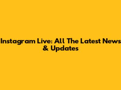 Instagram Live: All The Latest News & Updates