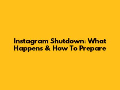 Instagram Shutdown: What Happens & How To Prepare